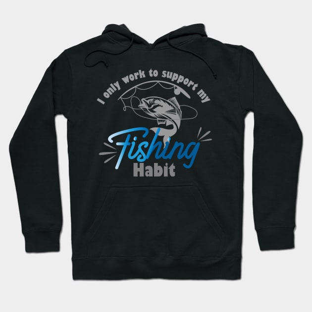 I only work to support my fishing habit Hoodie by AdventureLife